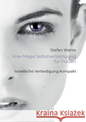 Krav Maga Selbstverteidigung für Frauen: Israelische Verteidigung kompakt Wahle, Stefan 9783748173052 Books on Demand