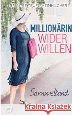 Millionärin wider Willen: Sammelband Teufl-Heimhilcher, Brigitte 9783748174318 Books on Demand