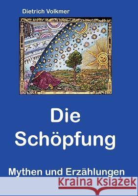 Die Schöpfung: Mythen und Erzählungen Volkmer, Dietrich 9783748174868