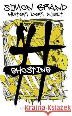 Simon Brand, Hüter der Welt: #ghosting Bahn, Michael 9783748175421 Books on Demand