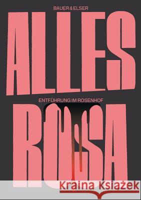 Alles Rosa: Entführung im Rosenhof Tobias Bauer, Karl Elser 9783748178361 Books on Demand