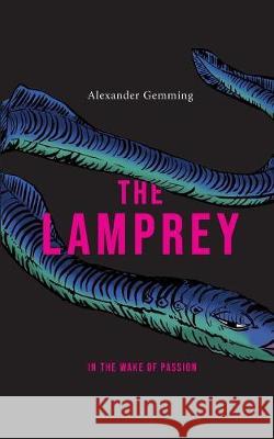 The Lamprey: In the wake of passion Gemming, Alexander 9783748179108 Books on Demand