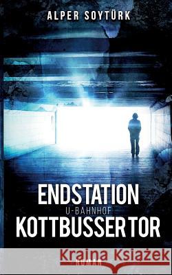 Endstation U-Bahnhof Kottbusser Tor Alper Soytürk 9783748181460