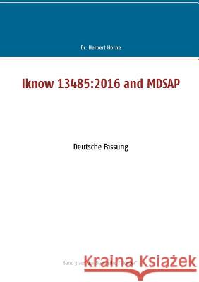 Iknow 13485: 2016 and MDSAP: Deutsche Fassung Horne, Herbert 9783748182542 Books on Demand