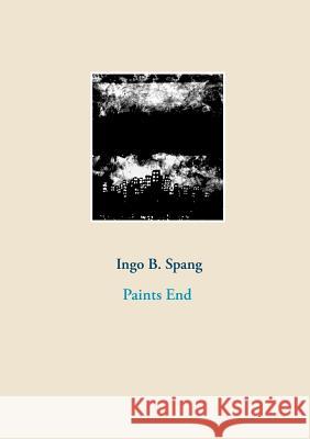 Paints End Ingo Spang 9783748182788 Books on Demand