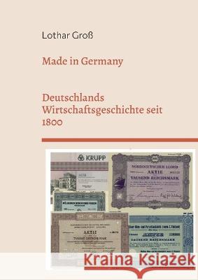 Made in Germany: Deutschlands Wirtschaftsgeschichte seit 1800 Lothar Gro? Sabine Gro? 9783748182917 Bod - Books on Demand