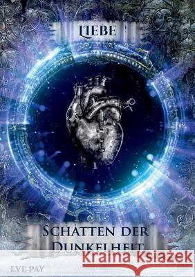 Schatten der Dunkelheit: Liebe Eve Pay 9783748184348 Books on Demand