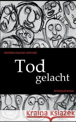 Tod gelacht Christine Becker-Schmidt 9783748184843