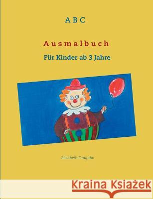 ABC Ausmalbuch: Für Kinder ab 3 Jahre Draguhn, Elisabeth 9783748185031 Books on Demand