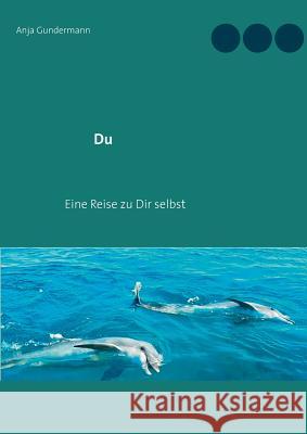 Du: Eine Reise zu Dir selbst Anja Gundermann 9783748188575