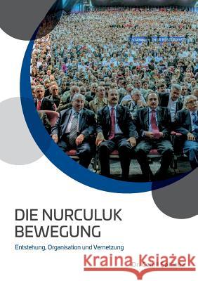 Die Nurculuk Bewegung: Entstehung, Organisation und Vernetzung Cemil Sahinöz 9783748189756