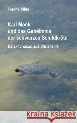 Karl Monk und das Geheimnis der schwarzen Schildkröte: Detektivroman aus Christiania Viller, Fredrik 9783748190103 Books on Demand