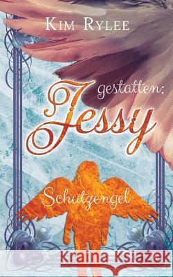 gestatten: Jessy: Schutzengel Rylee, Kim 9783748190585 Books on Demand
