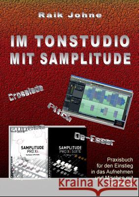 Im Tonstudio mit Samplitude: Praxisbuch für den Einstieg in das Aufnehmen und Mischen mit Samplitude Raik Johne 9783748191285