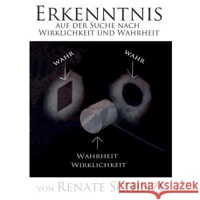 Erkenntnis: Auf der Suche nach Wirklichkeit und Wahrheit Renate Schinze 9783748191810