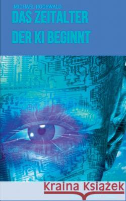 Das Zeitalter der KI beginnt: Thriller Michael Rodewald 9783748192114