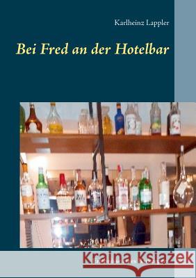 Bei Fred an der Hotelbar: Erlebnisse eines Barkeepers Lappler, Karlheinz 9783748192220