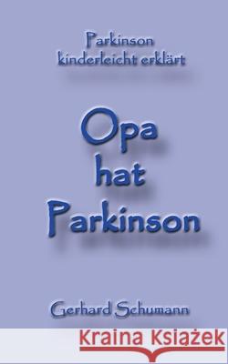 Opa hat Parkinson: Parkinson kinderleicht erklärt Gerhard Schumann, Monika Wimmer Schumann 9783748192756 Books on Demand