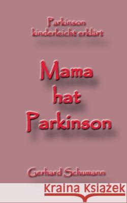 Mama hat Parkinson: Parkinson kinderleicht erklärt Gerhard Schumann, Monika Wimmer Schumann 9783748192954 Books on Demand