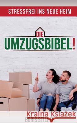 Die Umzugsbibel: Stressfrei ins neue Heim Boris Stilper 9783748193210 Books on Demand