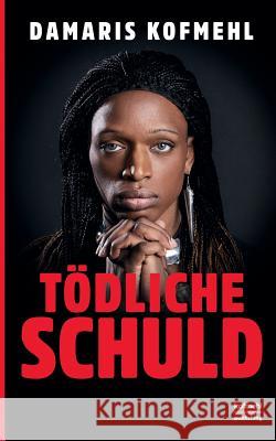 Tödliche Schuld Damaris Kofmehl 9783748193791