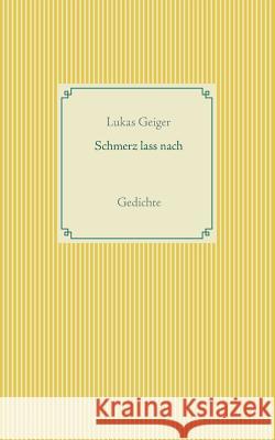 Schmerz lass nach: Gedichte Lukas Geiger 9783748193906 Books on Demand