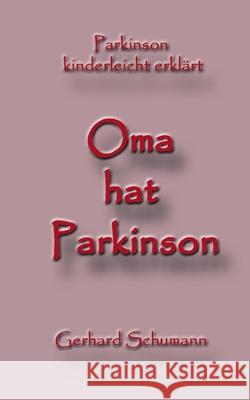 Oma hat Parkinson: Parkinson kinderleicht erklärt Gerhard Schumann, Monika Wimmer Schumann 9783748193937 Books on Demand