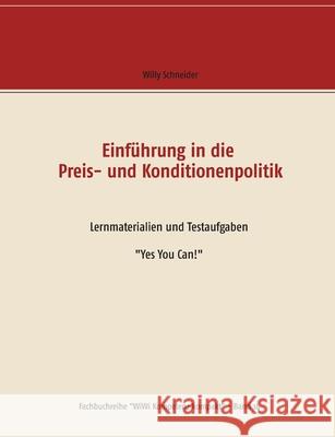 Einführung in die Preis- und Konditionenpolitik: Lernmaterialien und Testaufgaben Yes You Can! Schneider, Willy 9783748194286