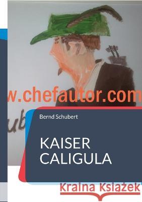 Kaiser Caligula Bernd Schubert 9783748199212