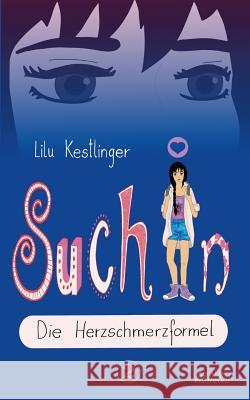 Suchin: Die Herzschmerzformel Lilu Kestlinger 9783748199571 Books on Demand