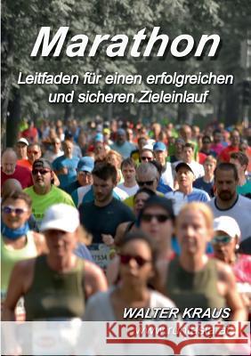 Marathon: Leitfaden für einen erfolgreichen und sicheren Zieleinlauf Walter Kraus 9783748199670