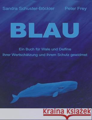 Blau: Ein Buch für Wale und Delfine Schuster-Böckler, Sandra 9783748199793 Books on Demand