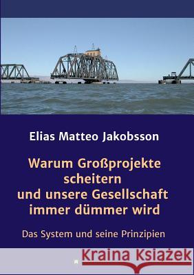 Warum Großprojekte scheitern und unsere Gesellschaft immer dümmer wird Jakobsson, Elias Matteo 9783748202196