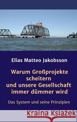 Warum Großprojekte scheitern und unsere Gesellschaft immer dümmer wird Jakobsson, Elias Matteo 9783748202202