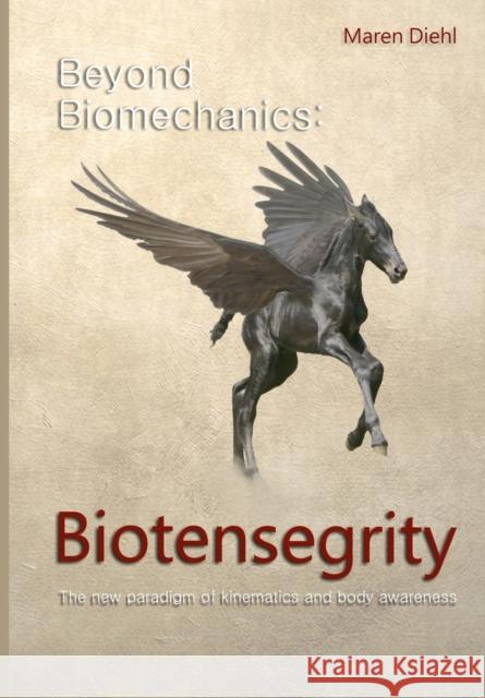Beyond Biomechanics - Biotensegrity: The new paradigm of kinematics and body awareness Diehl, Maren 9783748209218 Tredition Gmbh