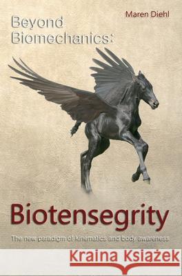 Beyond Biomechanics - Biotensegrity: The new paradigm of kinematics and body awareness Diehl, Maren 9783748209225 Tredition Gmbh