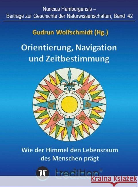 Orientierung, Navigation und Zeitbestimmung - Wie der Himmel den Lebensraum des Menschen prägt Wolfschmidt, Gudrun 9783748211419 Tredition Gmbh