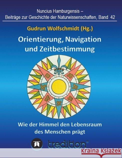 Orientierung, Navigation und Zeitbestimmung - Wie der Himmel den Lebensraum des Menschen prägt Wolfschmidt, Gudrun 9783748211464 Tredition Gmbh