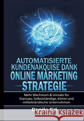 Automatisierte Kundenakquise Dank Online Marketing Strategie Erl, Danilo 9783748212195 tredition