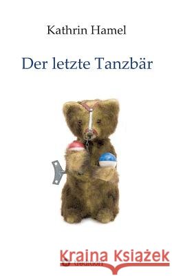 Der letzte Tanzbär Hamel, Kathrin 9783748214687