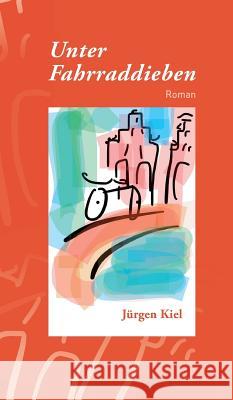 Unter Fahrraddieben Kiel, Jürgen 9783748215318