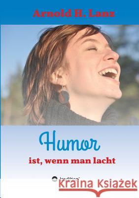 Humor ist, wenn man lacht Lanz, Arnold H. 9783748218494 Tredition Gmbh