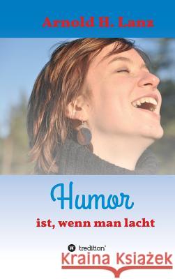 Humor Ist, Wenn Man Lacht Lanz, Arnold H. 9783748218500 Tredition Gmbh