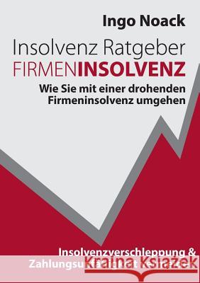 Insolvenz Ratgeber Firmeninsolvenz Noack, Ingo 9783748221234