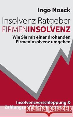 Insolvenz Ratgeber Firmeninsolvenz Noack, Ingo 9783748221241