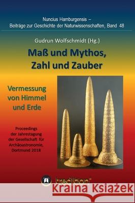 Maß und Mythos, Zahl und Zauber - Die Vermessung von Himmel und Erde Wolfschmidt, Gudrun 9783748221913