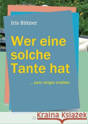 Wer eine solche Tante hat Bittner, Iris 9783748222057 Tredition Gmbh