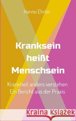 Kranksein heißt Menschsein Ehrler, Hanno 9783748222378