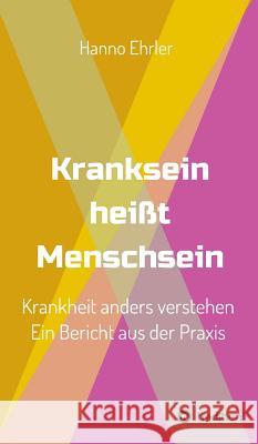 Kranksein heißt Menschsein Ehrler, Hanno 9783748222385