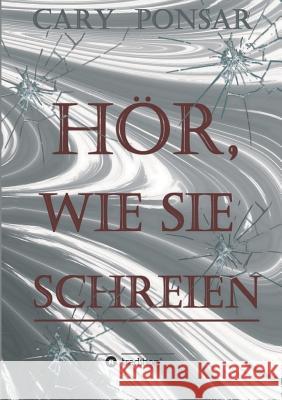 Hör, wie sie schreien. Ponsar, Cary 9783748222958